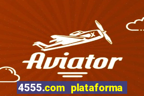 4555.com plataforma de jogos