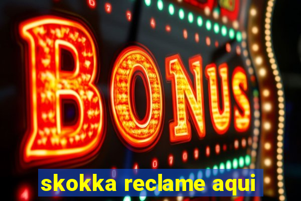 skokka reclame aqui