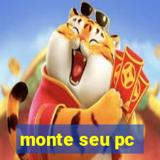 monte seu pc