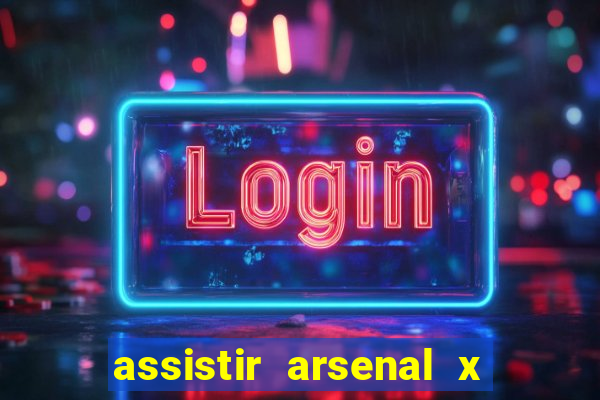 assistir arsenal x barcelona ao vivo hd