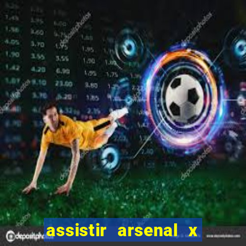 assistir arsenal x barcelona ao vivo hd