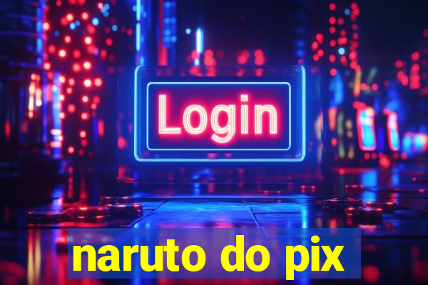 naruto do pix