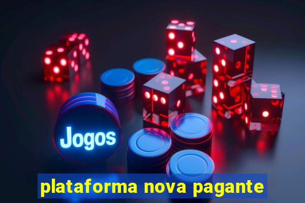 plataforma nova pagante