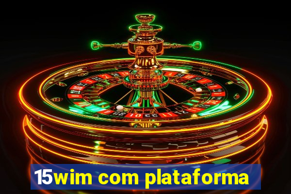 15wim com plataforma