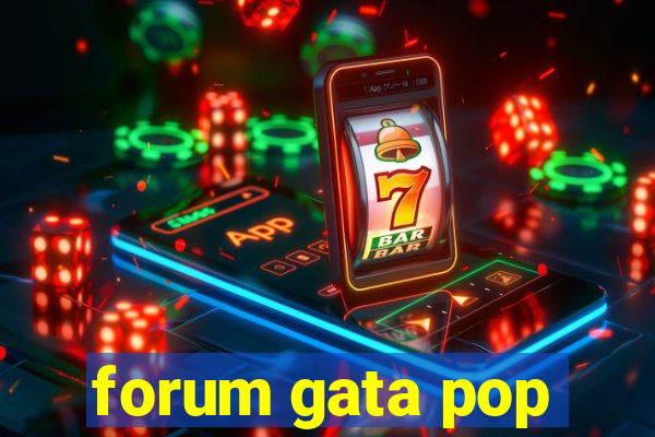 forum gata pop