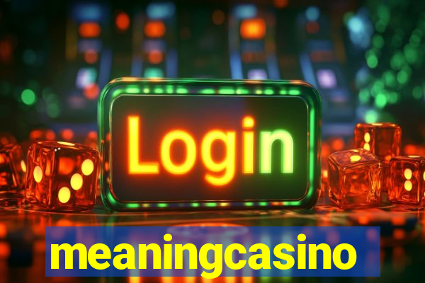 meaningcasino