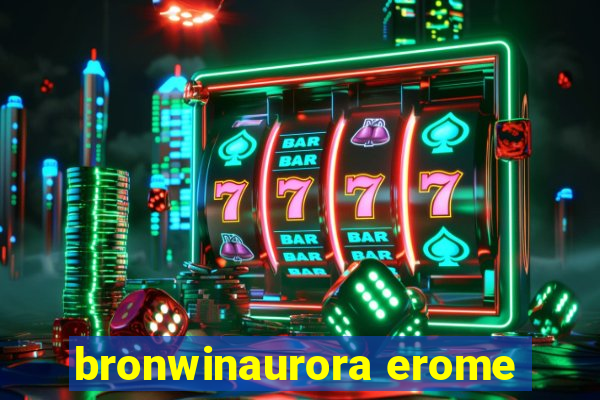 bronwinaurora erome