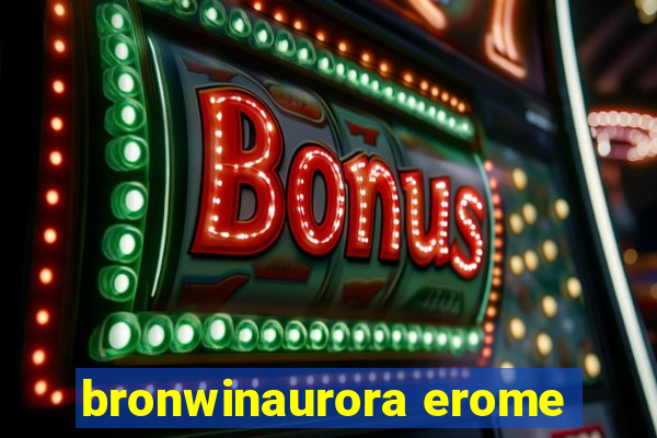 bronwinaurora erome