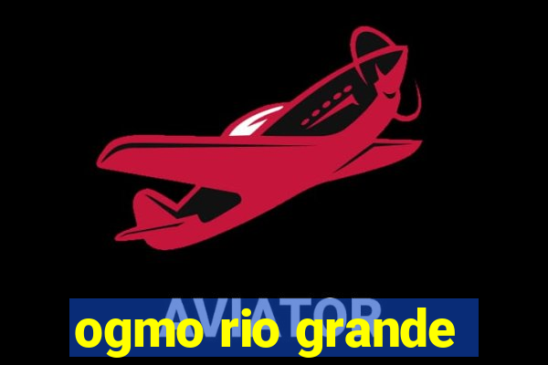 ogmo rio grande