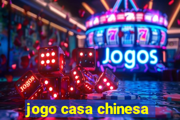 jogo casa chinesa