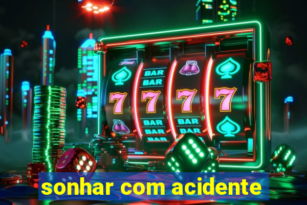 sonhar com acidente