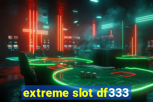 extreme slot df333