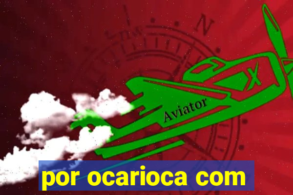 por ocarioca com