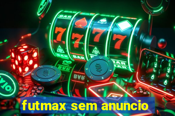 futmax sem anuncio