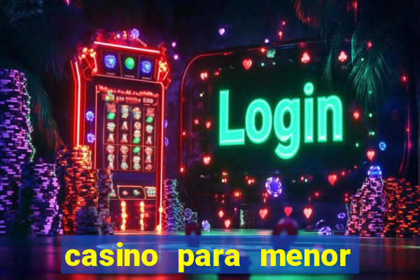 casino para menor de 18