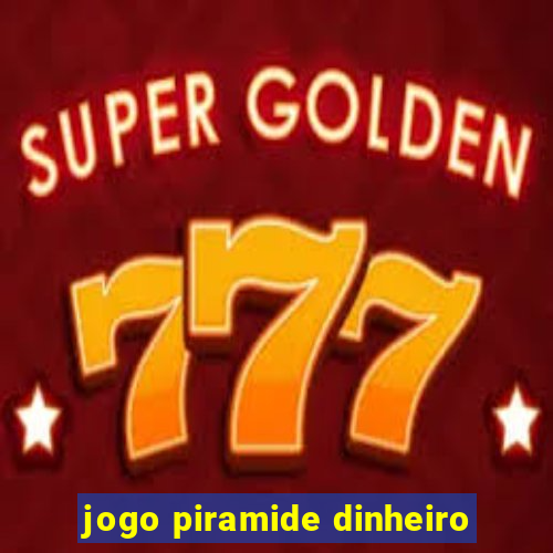 jogo piramide dinheiro