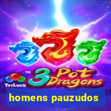 homens pauzudos