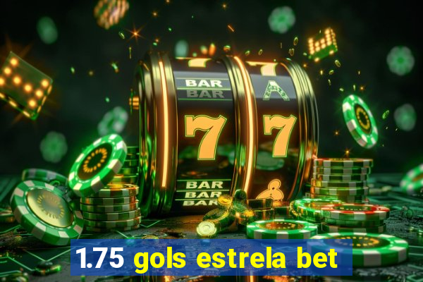 1.75 gols estrela bet