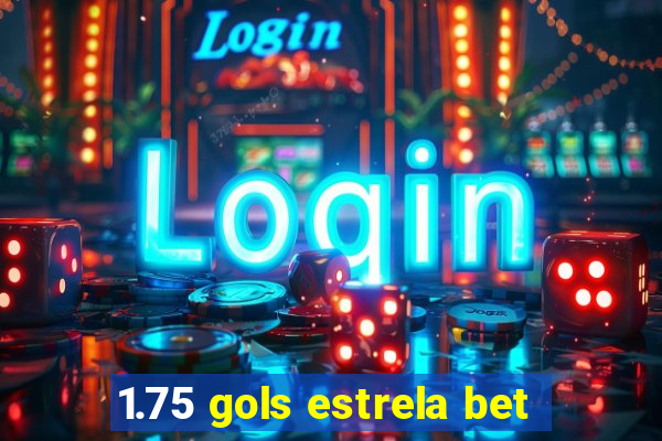 1.75 gols estrela bet