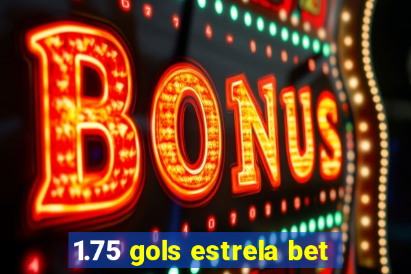 1.75 gols estrela bet