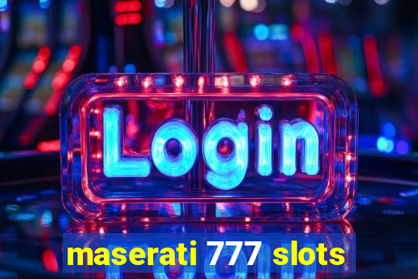 maserati 777 slots