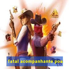 fatal acompanhante poa