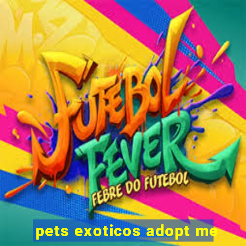 pets exoticos adopt me