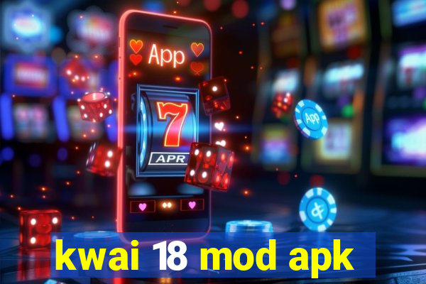 kwai 18 mod apk