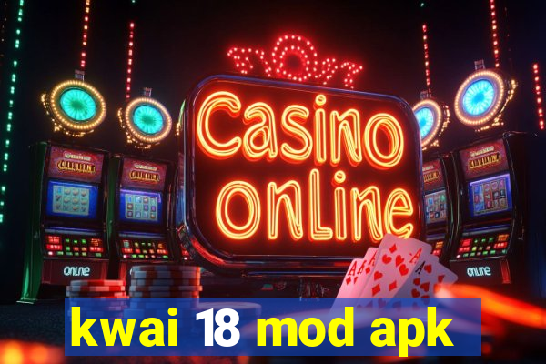 kwai 18 mod apk