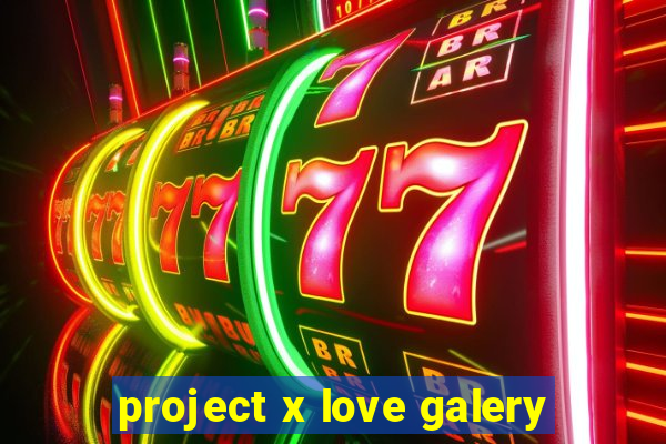 project x love galery