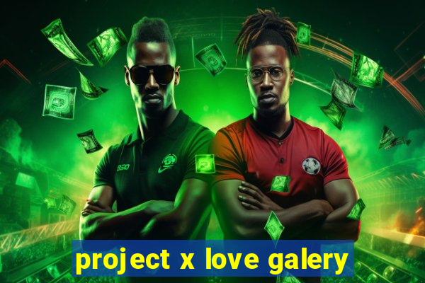 project x love galery