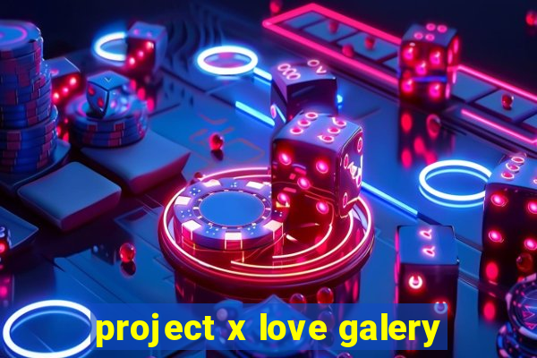 project x love galery