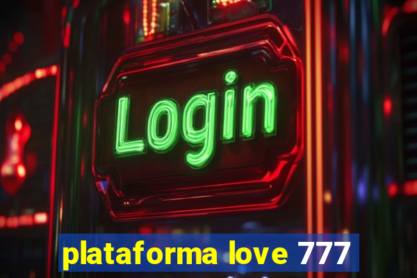 plataforma love 777