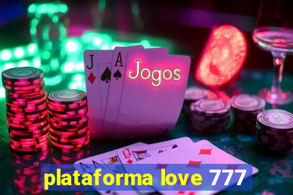 plataforma love 777