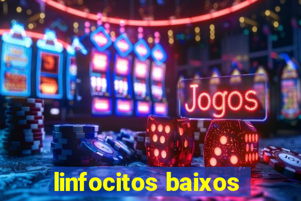 linfocitos baixos