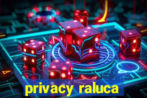 privacy raluca