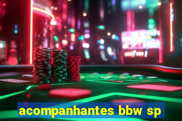 acompanhantes bbw sp