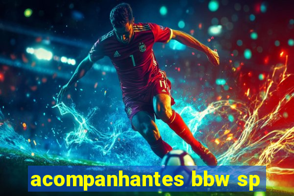 acompanhantes bbw sp