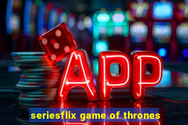 seriesflix game of thrones