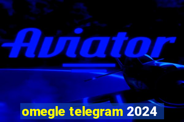 omegle telegram 2024