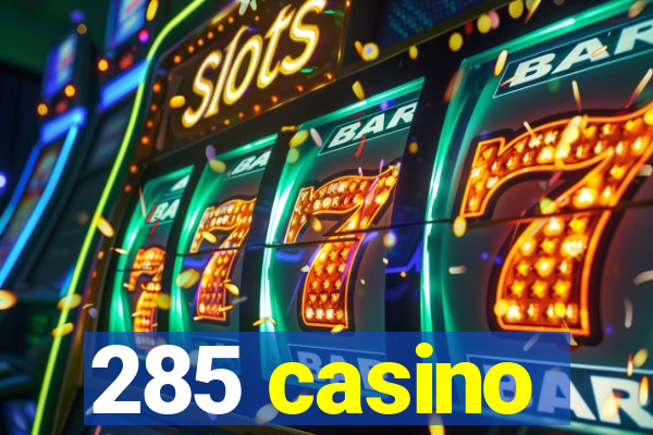 285 casino