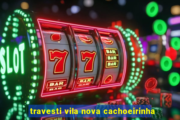 travesti vila nova cachoeirinha