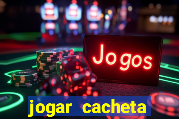 jogar cacheta valendo dinheiro