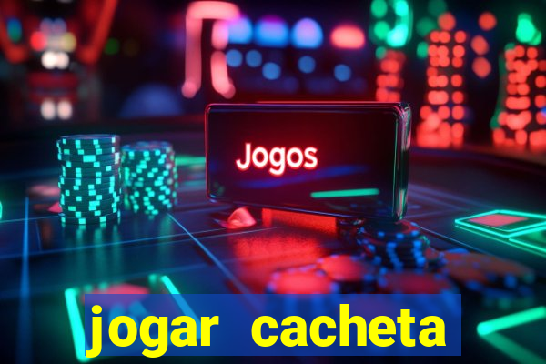 jogar cacheta valendo dinheiro