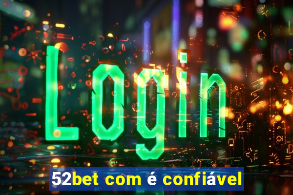 52bet com é confiável