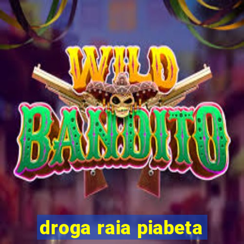 droga raia piabeta