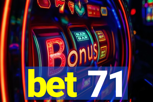 bet 71