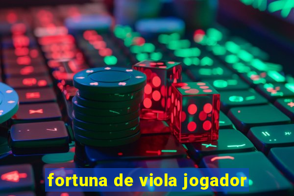 fortuna de viola jogador