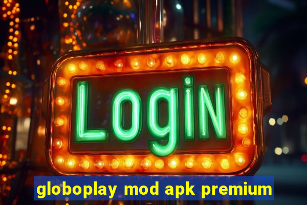 globoplay mod apk premium