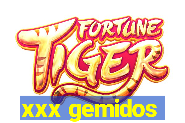 xxx gemidos